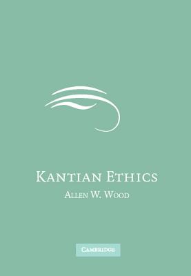 Kantian Ethics - Wood, Allen W, Mr.