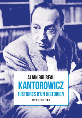 Kantorowicz: Histoires D'Un Historien - Boureau, Alain, Dr.