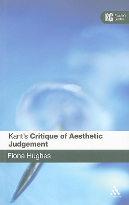Kant's 'Critique of Aesthetic Judgement': A Reader's Guide - Hughes, Fiona, Dr.