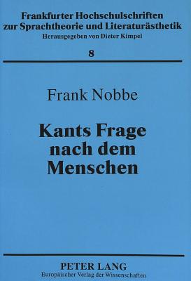 Kants Frage Nach Dem Menschen: Die Kritik Der Aesthetischen Urteilskraft ALS Transzendentale Anthropologie - Kimpel, Dieter (Editor), and Nobbe, Frank