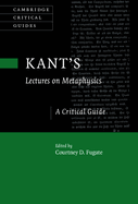 Kant's Lectures on Metaphysics: A Critical Guide