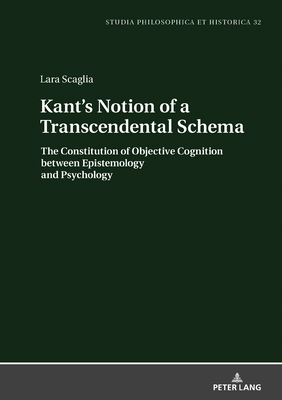 Kant's Notion of a Transcendental Schema: The Constitution of Objective Cognition between Epistemology and Psychology - Kann, Christoph (Series edited by), and Scaglia, Lara