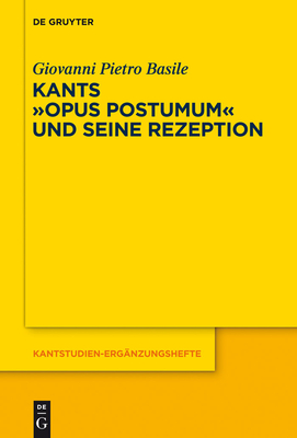 Kants Opus Postumum Und Seine Rezeption - Basile, Giovanni Pietro