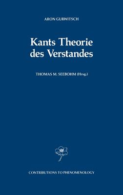 Kants Theorie des Verstandes - Gurwitsch, Aron, and Seebohm, Thomas M (Editor)