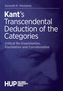 Kant's Transcendental Deduction of the Categories: Critical Re-Examination, Elucidation, and Corroboration