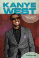 Kanye West: Grammy-Winning Hip-Hop Artist & Producer: Grammy-Winning Hip-Hop Artist & Producer