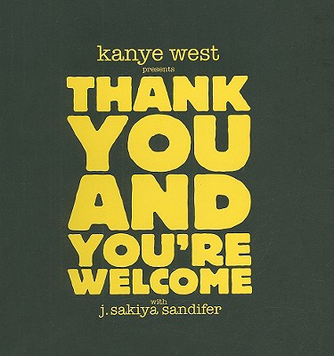 Kanye West Presents Thank You and You're Welcome - West, Kanye, and Sandifer, J Sakiya