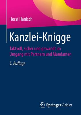 Kanzlei-Knigge: Taktvoll, Sicher Und Gewandt Im Umgang Mit Partnern Und Mandanten - Hanisch, Horst