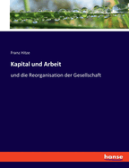 Kapital und Arbeit: und die Reorganisation der Gesellschaft