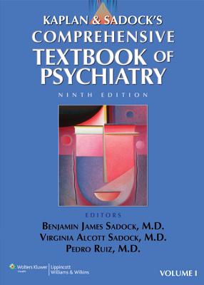 Kaplan and Sadock's Comprehensive Textbook of Psychiatry - Sadock, Benjamin J, MD (Editor), and Sadock, Virginia Alcott, MD (Editor), and Ruiz, Pedro, Dr., MD (Editor)