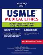 Kaplan Medical USMLE Medical Ethics: The 100 Cases You are Most Likely to See on the Exam