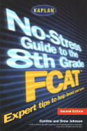 Kaplan No-Stress Guide to the 8th Grade Fcat, Second Edition - Johnson, Cynthia, and Johnson, Drew, and Chipps, Dave