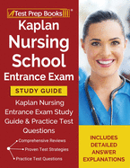 Kaplan Nursing School Entrance Exam Study Guide: Kaplan Nursing Entrance Exam Study Guide & Practice Test Questions [Includes Detailed Answer Explanations]