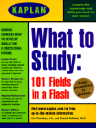 Kaplan What to Study: 101 Fields in a Flash