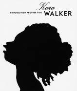 Kara Walker: Pictures from Another Time