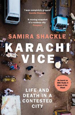 Karachi Vice: Life and Death in a Contested City - Shackle, Samira