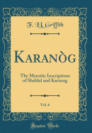 Karanog, Vol. 6: The Meroitic Inscriptions of Shablul and Karanog (Classic Reprint)