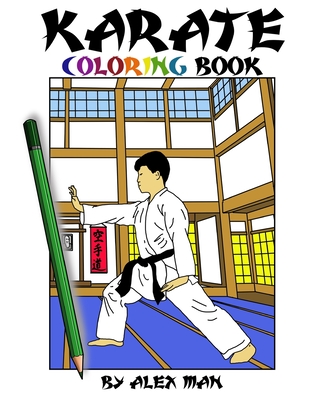 Karate Coloring Book: 41 beautiful original Karate drawings. Perfect for karate lovers and for hours of enjoyment. - Man, Alex