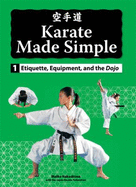 Karate Made Simple 1: Etiquette, Equipment and the Dojo