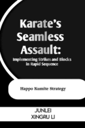 Karate's Seamless Assault: Implementing Strikes and Blocks in Rapid Sequence: Happo Kumite Strategy
