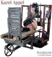 Karel Appel Sculpture: A Catalogue Raisonne - Kuspit, Donald B, and Kupsit, Donald