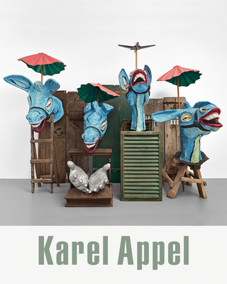 Karel Appel - Appel, Karel, and Kaiser, Franz Wilhelm (Text by)