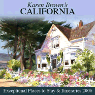 Karen Brown's California, 2006: Exceptional Places to Stay & Itineraries - Brown, Karen, and Brown, Clare, and Brown, June Eveleigh