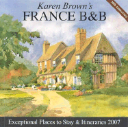 Karen Brown's France B & B: Exceptional Places to Stay & Itineraries