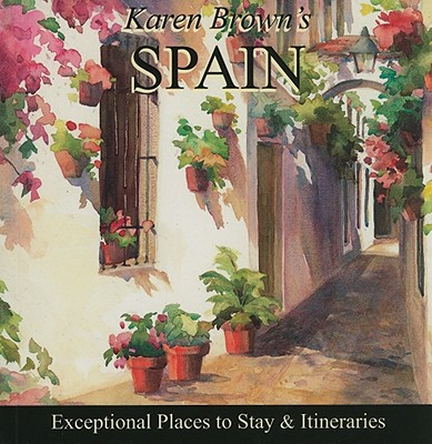 Karen Brown's Spain: Exceptional Places to Stay & Itineraries - Brown, June Eveleigh, and Brown, Karen, and Brown, Clare