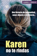 Karen No Te Rindas: Una Historia de Ingenuidad, Amor, Dinero y Resiliencia.