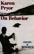 Karen Pryor on Behavior: Essays & Research