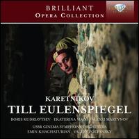 Karetnikov: Till Eulenspiegel - Alexei Martynov (vocals); Alexei Motchalov (vocals); Arkady Prumansky (vocals); Boris Kudriavtsev (vocals);...