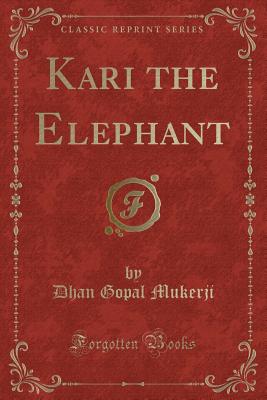 Kari the Elephant (Classic Reprint) - Mukerji, Dhan Gopal