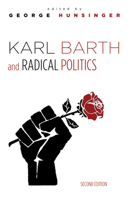 Karl Barth and Radical Politics, Second Edition - Hunsinger, George (Editor)