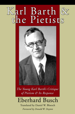 Karl Barth and the Pietists - Busch, Eberhard, and Bloesch, Daniel W (Translated by), and Dayton, Donald W (Foreword by)