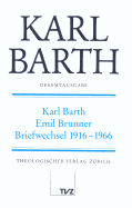 Karl Barth Gesamtausgabe: Karl Barth - Emil Brunner, Briefwechsel 1916-1966