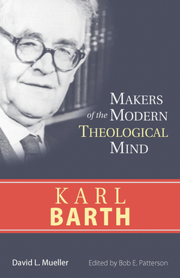 Karl Barth - Mueller, David L, and Patterson, Bob E (Editor)
