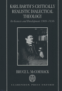 Karl Barth's Critically Realistic Dialectical Theology: Its Genesis and Development 1909-1936