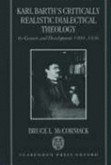 Karl Barth's Critically Realistic Dialectical Theology: Its Genesis and Development 1909-1936