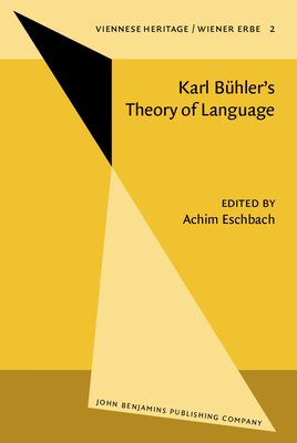 Karl Buhler's Theory of Language/Karl Buhlers Sprachtheorie: Proceedings of the Conference Held at Kirchberg, August 26, 1984 and Essen, November 21-24, 1984 - Eschbach, Achim (Editor)