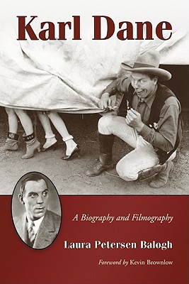 Karl Dane: A Biography and Filmography - Balogh, Laura Petersen