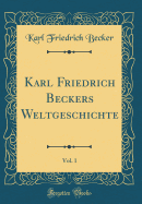 Karl Friedrich Beckers Weltgeschichte, Vol. 1 (Classic Reprint)