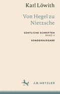 Karl Lwith: Von Hegel zu Nietzsche: S?mtliche Schriften, Band 4