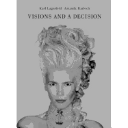 Karl Lagerfeld & Amanda Harlech: Visions and a Decision - Lagerfeld, Karl (Photographer), and Harlech, Amanda (Text by)