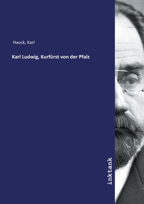 Karl Ludwig, Kurfrst von der Pfalz - Hauck, Karl