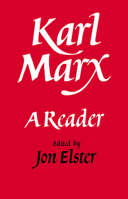 Karl Marx: A Reader - Elster, Jon (Editor), and Marx, Karl