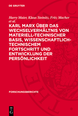 Karl Marx ?ber Das Wechselverh?ltnis Von Materiell-Technischer Basis, Wissenschaftlich-Technischem Fortschritt Und Entwicklung Der Persnlichkeit - Maier, Harry (Contributions by), and Steinitz, Klaus (Contributions by), and Macher, Fritz (Contributions by)