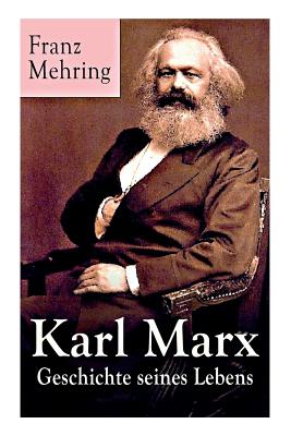 Karl Marx - Geschichte seines Lebens: Biografie - Mehring, Franz