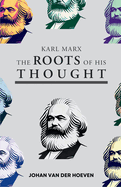 Karl Marx: The Roots of his Thought