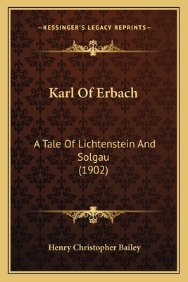 Karl of Erbach: A Tale of Lichtenstein and Solgau (1902) - Bailey, Henry Christopher